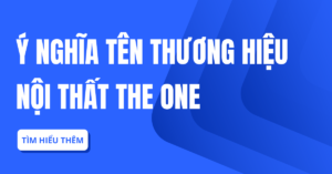 Ý nghĩa tên thương hiệu Nội thất The One